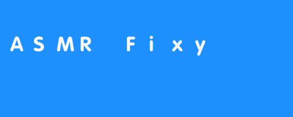 ASMR Fixy